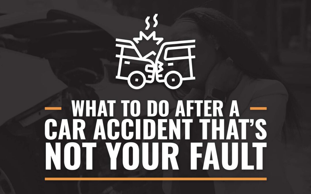 What To Do After A Car Accident That’s Not Your Fault In Michigan