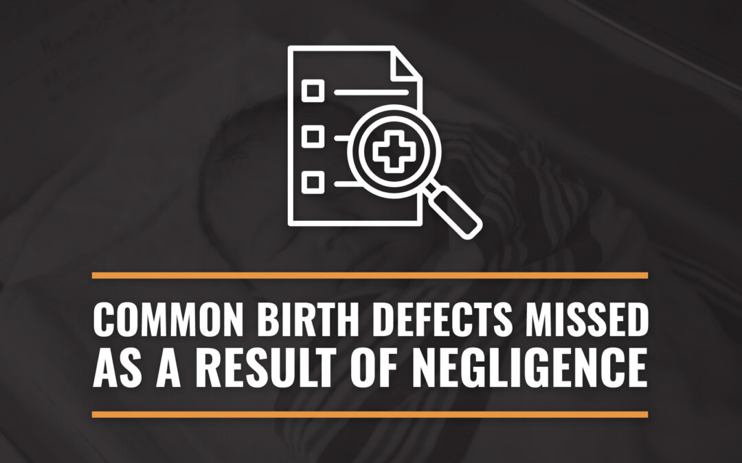 Common Birth Defects Missed As A Result of Medical Negligence